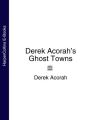 Derek Acorahs Ghost Towns