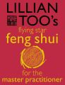 Lillian Toos Flying Star Feng Shui For The Master Practitioner