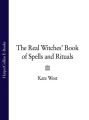 The Real Witches’ Book of Spells and Rituals