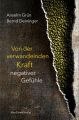 Von der verwandelnden Kraft negativer Gefuhle