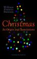 Christmas: Its Origin and Associations (Illustrated Edition)