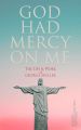 God Had Mercy on Me: The Life & Work of George Muller
