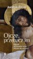 Ojcze, przebacz im