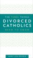 The Three Things Divorced Catholics Needs to Know