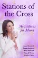 Stations of the Cross Meditations for Moms