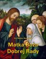 Matka Boza Dobrej Rady. Z dodatkiem modlitw do Najswietszej Maryi Panny