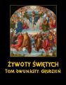 Zywoty Swietych Panskich. Tom Dwunasty. Grudzien