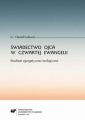 Swiadectwo Ojca w czwartej Ewangelii. Studium egzegetyczno-teologiczne Swiadectwo Ojca w czwartej Ewangelii. Studium egzegetyczno-teologiczne