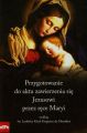Przygotowanie do aktu zawierzenia sie Jezusowi przez rece Maryi wedlug sw. Ludwika Marii Grignion de Montfort