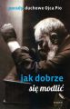 Porady Ojca Pio. Jak dobrze sie modlic