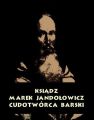 Ksiadz Marek Jandolowicz, cudotworca i prorok konfederacji barskiej. Szkic historyczny.