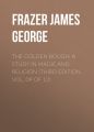 The Golden Bough: A Study in Magic and Religion (Third Edition, Vol. 09 of 12)