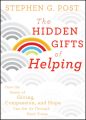 The Hidden Gifts of Helping. How the Power of Giving, Compassion, and Hope Can Get Us Through Hard Times