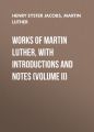 Works of Martin Luther, with Introductions and Notes (Volume II)