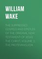 The suppressed Gospels and Epistles of the original New Testament of Jesus the Christ, Volume 2, the Protevanglion