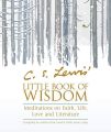 C.S. Lewis Little Book of Wisdom: Meditations on Faith, Life, Love and Literature