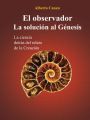 El Observador. La Solucion Al Genesis