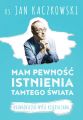 Mam pewnosc istnienia tamtego swiata