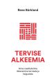 Tervise alkeemia. Hiina meditsiiniline lahenemine tervisele ja haigustele