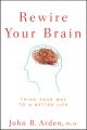 Rewire Your Brain. Think Your Way to a Better Life Rewire Your Brain. Think Your Way to a Better Life
