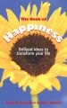 The Book of Happiness. Brilliant Ideas to Transform Your Life