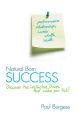 Natural Born Success. Discover the Instinctive Drives That Make You Tick!