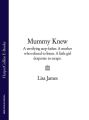 Mummy Knew: A terrifying step-father. A mother who refused to listen. A little girl desperate to escape.