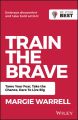 Train the Brave. Tame Your Fear, Take the Chance, Dare to Live Big