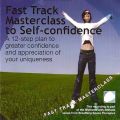 Fast Track Masterclass To Self Confidence