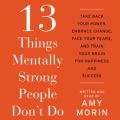 13 Things Mentally Strong People Don't Do