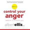 How to Control Your Anger Before It Controls You