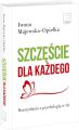 Szczescie dla kazdego. Rozmyslania z psychologia w tle