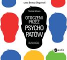 Otoczeni przez psychopatow. Jak rozpoznac tych, ktorzy toba manipuluja