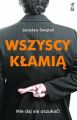 Wszyscy klamia. Nie daj sie oszukac!