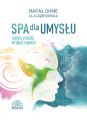 Spa dla umyslu. Zadbaj o siebie by zadbac o innych