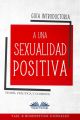 Guia Introductoria A Una Sexualidad Positiva