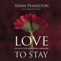 Love to Stay - Six Keys to a Successful Marriage (Unabridged)