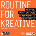 Routine fur Kreative - Wie Du sie findest und dabei Deinen kreativen Geist scharfst - 99U 1 (Ungekurzt)