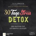 30 Tage Stress-Detox - Eine Anleitung zum Auftanken und Loslassen (Ungekurzt)