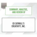 Summary, Analysis, and Review of Ed Catmull's Creativity, Inc. (Unabridged)