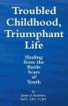 Troubled Childhood, Triumphant Life