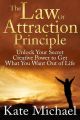 The Law of Attraction Principle: Unlock Your Secret Creative Power to Get What You Want Out of Life