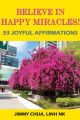 Believe In Happy Miracles - 33 Joyful Affirmations