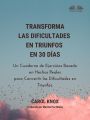 Transforma Las Dificultades En Triunfos En 30 Dias