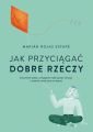 Jak przyciagac dobre rzeczy