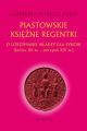 Piastowskie ksiezne regentki. O utrzymanie wladzy dla synow (koniec XII w. - poczatek XIV w.)