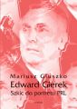 Edward Gierek. Szkic do portretu PRL