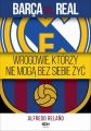 Barca vs. Real. Wrogowie, ktorzy nie moga bez siebie zyc