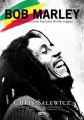 Bob Marley. Nieopowiedziana historia krola reggae
