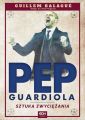 Pep Guardiola. Sztuka zwyciezania